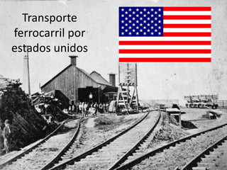 Transporte
ferrocarril por
estados unidos
 