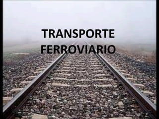 TRANSPORTE
FERROVIARIO
 