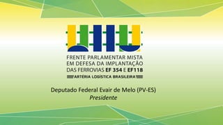 Deputado Federal Evair de Melo (PV-ES)
Presidente
 