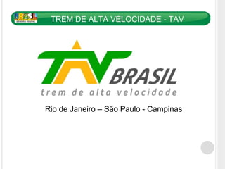Rio de Janeiro – São Paulo - Campinas PROJETO TAV BRASIL 
