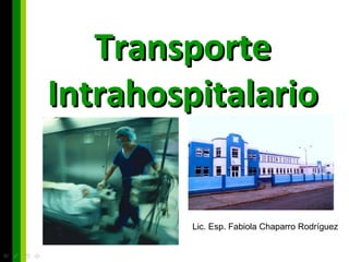 Transporte Intrahospitalario Lic. Esp. Fabiola Chaparro Rodríguez 