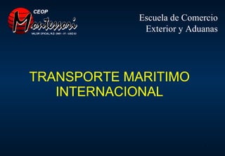 TRANSPORTE MARITIMO INTERNACIONAL Escuela de Comercio Exterior y Aduanas 