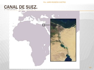 CANAL DE SUEZ. 
Por :JAIRO ROSERO CASTRO 
152 
 