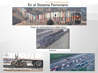 En el Sistema Ferroviario 
Carga de contenedores en doble altura 
62 
Por :JAIRO ROSERO CASTRO 
 