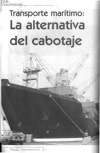 C!:eSPECIAI.,

    Transporte marítimo:
    La alternativa
    del cabotaje




    -Gt'!4
    MA8!I!..MA_-eo   WWW.GUIAMARITIMA.COM14
 
