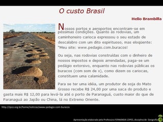 Apresentação elaborada pela Professora FERNANDA LOPES, disciplina de Geografia
http://ipco.org.br/home/noticias/www-pedagio-com-buracos
 