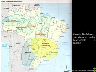 Apresentação elaborada pela Professora FERNANDA LOPES, disciplina de Geografia
HIDROVIA
Tietê-Paraná
Hidrovia Tietê-Paraná,
que integra as regiões
Centro-Oeste e
Sudeste.
 