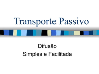 Transporte Passivo Difusão Simples e Facilitada 