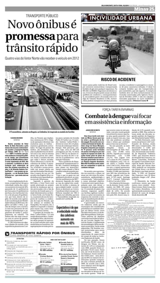BELOHORIZONTE,SEXTA-FEIRA,19/2/2010HOJEEMDIA-minas@hojeemdia.com.br
Minas25.
CLÁUDIAREZENDE
REPÓRTER
Quatro avenidas do Vetor
Norte de Belo Horizonte e pelo
menos três da área central deve-
rão receber o Transporte Rápido
por Ônibus (TRO) ou Bus Rapid
Transit (BRT). O sistema, que pro-
metemelhorarotransportepúbli-
co da cidade, tem investimento
previstodeR$493milhõesedeve-
rá estar implantado até 2012. Até
o momento, a prefeitura já abriu
licitação para elaboração de
dois dos projetos executivos da
obra, o da Avenida Antônio Car-
los/Pedro I – com projeto em an-
damento – e o da Avenida Pedro
II/Carlos Luz – que ainda está em
licitação.
Comaimplantaçãodosis-
tema, a expectativa é de que a
velocidade média dos coleti-
vosaumenteemmaisde40%,
passando de 14 quilômetros
por hora para 25 quilômetros
porhora,emviasforadoCen-
tro, ede seis para 20 quilôme-
tros por hora dentro da re-
gião. De acordo com o geren-
tedeCoordenação de Mobili-
dadeUrbanadaBHTrans,Ro-
gério Carvalho e Silva, o ga-
nho de tempo com a estrutu-
ra será nos processos de em-
barque e desembarque e pa-
gamento de tarifas e, princi-
palmente, no trânsito. “Os
ônibus não vão mais concor-
rer com os carros de passeio.
Terãoviassóparaeles”.
O TRO funciona em algu-
mas cidades do mundo e tem
experiênciapioneiraemCuri-
tiba, no Paraná, que implan-
tou o sistema em 1974. A lógi-
cadeoperação édestinar vias
exclusivas para os ônibus –
maiorese,geralmente,articu-
lados. No lugar de pontos de
ônibus, são instaladas esta-
çõesouplataformasemdesní-
vel com a rua, mas na mesma
altura das portas dos coleti-
vos. Assim, o usuário não tem
que subir e descer escadas.
Outra diferença é a forma de
cobrança de tarifas. O passa-
geiro paga antes de embar-
car, evitando o atraso provo-
cado nas atuais roletas em
quesãoformadasfilasdepes-
soas à espera de sua vez. De
acordo com Rogério Silva, ca-
daônibusterácapacidadepa-
racercade160pessoas.
Segundo o gerente da
BHTrans, o Vetor Norte está
sendo priorizado no projeto
devido às mudanças que se-
rão provocadas com a ida do
Governo do Estado para a Ci-
dadeAdministrativa,noBair-
ro Serra Verde, em Venda No-
va,oaumentodousodoAero-
porto de Confins e a realiza-
ção da Copa do Mundo, que
vai utilizar os estádios da
Pampulha. No entanto, diz, o
objetivo é expandir o sistema
para outras vias, como Ama-
zonaseTerezaCristina.
O projeto da Avenida An-
tônio Carlos/Pedro I já está
sendodesenvolvidoe,confor-
meRogérioSilva,nãoterátan-
tas obras porque irá aprovei-
tar as intervenções que estão
sendofeitasnomomento.De-
sapropriaçõessóestãoprevis-
tas para o projeto da Avenida
Pedro II/Carlos Luz. O corre-
dor Antônio Carlos/Pedro I
deverá ter entre 20 e 25 plata-
formas de embarque/desem-
barque. Pelo percurso, pas-
sam, hoje, cerca de 400 mil
passageiros por dia. As obras
para o TRO na via devem co-
meçar no início de 2011 e se-
rão em 25 quilômetros – até a
EstaçãoVilarinho.
Para o professor de Plane-
jamentodeTransportesdoCe-
fet-MG, Frederico Rodrigues,
para países em desenvolvi-
mento,como oBrasil,o TROé
amelhorsoluçãoquandoana-
lisados custo/benefício.
“Com o que se gasta em um
quilômetrodemetrô,secons-
trói dez quilômetros de BRT”,
destacou. Segundo ele, todas
as vias da capital têm condi-
ções de receber o sistema, já
queacidadeéradial–oscorre-
dores se destinam ao Centro.
Oprofessorobservouqueare-
ferência mundial em TRO é
Bogotá,naColômbia,quetem
o Transmilênio inspirado no
modelodeCuritiba.i
QuatroviasdoVetorNortevãoreceberoveículoem2012
Quem passa pelas rodovias do Brasil sem-
pre encontra motociclistas transportando
botijões de gás sem qualquer segurança. Na
BR-040, naRMBH, flagramos um desses ca-
sos.Oexcessodepesopodecausarumdese-
quilíbrio do condutor e, consequentemen-
te, um acidente grave. De acordo com o Có-
digo de Trânsito Brasileiro (CTB), motoci-
cletas podem transportar até duas pessoas,
ou seja, o condutor e o passageiro e o exces-
so de peso caracteriza infração. O ideal é
comprar botijões que são transportados
por caminhões, que são seguros. A compra
também deve ser feita exclusivamente em
revendas autorizadas pela Agência Nacio-
nal do Petróleo (ANP), e não em calçadas,
mercados populares ou outro estabeleci-
mentoirregular.(FlórenceCouto)i
Novoônibusé
promessapara
trânsitorápido
JAQUELINEDAMATA
REPÓRTER
Uma força-tarefa será mon-
tada em Minas Gerais para ten-
tar evitar a proliferação do Ae-
desaegypti.Deacordo como se-
cretário de Estado de Saúde, An-
tônio Jorge de Souza Marques,
brigadas compostas por equipes
de 15 pessoas serão formadas
em pontos estratégicos para dar
suporte às equipes de saúde. As
ações fazem parte do plano do
Governo estadual anunciado on-
tem pelo governador em exercí-
cio Antonio Augusto Anastasia.
Mais R$ 10 milhões serão injeta-
dos em campanhas e ações no
combate àdengue.
Deacordocomogoverna-
dor em exercício, o plano vai
atuar em três eixos de ações:
assistência, epidemiologia e
comunicação. “Informação é
o nosso principal objetivo.
Contamoscomoapoiodapo-
pulação para não deixar o
mosquito da dengue prolife-
rar. O conteúdo do plano visa
orientar, organizar, qualifi-
car,facilitar, agilizar eunifor-
mizar as ações necessárias às
respostas do controle e com-
bateàsmanifestaçõesdeden-
gue”,disseAnastasia.
O governador em exercí-
cio enfatizou ainda que 85
municípios são considerados
prioritáriosnocombateàden-
gue em Minas Gerais, entre
elesBeloHorizonteeosdaRe-
giãoMetropolitana.Estãopre-
vistas reforma do depósito
centraldeinseticidaslocaliza-
do em Curvelo, Região Cen-
tral do Estado; e implantação
dametodologiaLIRAanosde-
mais municípios.Serão ainda
adquiridas 250 bombas cos-
tais motorizadas para serem
distribuídas, além da
capacitação de supervisores
de campo de todas as Gerên-
ciasRegionaisdeSaúde.
No ano passado, foram
notificados 80.683 casos de
dengue em Minas, um au-
mento de 1,8% se comparado
com 2008, quando foram re-
gistrados 79.223 casos. Neste
ano, até 10 de fevereiro (últi-
mo balanço), foram notifica-
dos 9.658 casos - uma eleva-
ção de 89% no número de no-
tificações quando compara-
do com o mesmo período de
2009. De acordo com a SES,
novo balanço será divulgado
napróximasemana.
Para Anastasia os núme-
ros elevados se devem ao Ve-
rão muito quente. “Pode ser
que ocorra como no ano pas-
sado, com pico muito grande
nosprimeirosmesesequeha-
ja uma queda posterior. Isso
pode se repetir este ano, mas
nós não podemos acreditar
nisso e temos que combater
paraevitaresseacréscimo”.
No ano passado, as mais
atingidas foram as
microrregiões de Belo Hori-
zonte com 33.068 casos
(40,9%), seguida por Coronel
Fabriciano, com 11.028
(13,7%), Sete Lagoas com
7.371casos(9,13%),Governa-
dor Valadares, com 7.101 ca-
sos (8,8%) e Teófilo Otoni
com 3.556 (4,5%). Nesse mes-
mo ano, a capital apresentou
omaiornúmerodecasosnoti-
ficados:22.660,querepresen-
tam 28% das ocorrências do
Estado, seguido por Conta-
gem (3.754 casos), Ipatinga
(3.677) Coronel Fabriciano
(3.463)eCurvelo(2.924).
Emrelação às formas gra-
ves da doença, foram confir-
mados, em 2009, 497 casos,
com 23 mortes (taxa de letali-
dade de 4,6%). De acordo
com relatório divulgado on-
tem pela SES, houve uma re-
dução de 6,3% quando com-
parado a 2008. Mas ambas as
taxas ainda são elevadas se-
gundo padrões da Organiza-
çãoMundialdeSaúde(OMS).
Em Belo Horizonte, onde
nesteanojá houve 2.847 noti-
ficações da doença, sendo
800 casos comprovados, 354
descartados e 1.693 que
aguardam resultado de exa-
mes,foimontadaumaUnida-
de de Reposição Volêmica
(URV), que funciona dentro
doHospital São Francisco, no
Bairro Concórdia, Nordeste
da capital. O secretário muni-
cipal de Saúde, Marcelo Tei-
xeira, disse que outras duas
URVs poderão ser montadas
em Venda Nova e no Bairro
Rio Branco caso haja necessi-
dade. “A URV, no Hospital
São Francisco, tem 20 leitos
podendo chegar a 60”, disse
Teixeira.
O Ministério da Saúde
confirmou ontem que pelo
menos cinco estados - Acre,
Mato Grosso, Mato Grosso do
Sul, Goiás e Rondônia - vêm
apresentandoaumentoconsi-
derável de casos de dengue
desdedezembro.i
Expectativaédeque
avelocidademédia
doscoletivos
aumenteem
maisde40%
Combateàdenguevaifocar
emassistênciaeinformação
OTransmilênio,adotadoemBogotá,naColômbia,foiinspiradonomodelodeCuritiba
RISCODEACIDENTE
FORÇA-TAREFAEMMINAS
REPRODUÇÃOINTERNET
LUCASPRATES
TRANSPORTEPÚBLICO
Cartório de Registro de Imóveis de Pirapora/MG
Serviço Registral AJG
Antônio Jefferson Gitirana, Oficial do Registro Geral de Imóveis da Comarca de Pirapora –
Estadode Minas Gerais, na formadaLei,etc.
(edital de loteamento – Lei nº. 6.766 de 19/12/1979)
FAZ SABER a tantos quanto o presente virem ou dele tiverem conhecimento que
SOCORRO DA SILVA BERNARDES, brasileira, solteira, empresária, Carteira de Identidade
nº. 04.544.001-87 – SSP/BA inscrita no CPF sob nº. 451.996.475-04, residente e domiciliada a
Av. Rodolfo Mallard, nº. 360 – centro, nesta cidade, me requereu o registro do Loteamento
denominado “São Geraldo II”, onde futuramente será construído um conjunto habitacional,
localizado na Zona Urbana desta cidade de Pirapora/MG, com a área total de 295.669,00 m², área
institucional: 7.560,00m², área verde: 12.106,94m², área de ruas: 90.278,83m², área total de
lotes: 185.723.23m², número total de lotes: 586. O referido terreno encontra-se registrado sob o
nº. 01 – matricula nº. 22.412 as fls.85 do Livro 2-CJ de Registro Geral, deste registro. Os limites
do terrenoencontram-sedescritosna matrículaacimareferida.
Adocumentação exigida pela Lei nº. 6.766 de 19/12/1979 e demais legislações em
vigor, encontra-sea disposiçãodos interessados.
As impugnações de todos aqueles que se acharem prejudicados deverão ser
apresentados neste cartório até 15 (quinze) dias contados da terceira publicação deste, findo o
prazoe não havendoimpugnação,será efetuadoo registrodo loteamentona formada Lei.
DADO E PASSADO nesta cidade de Pirapora, Estado de Minas Gerais, aos 11(onze) de
fevereirode 2010. Eu,Antônio Jefferson Gitirana,Oficial,o datilografeie subscrevo.
Antônio Jefferson Gitirana
Oficial
 