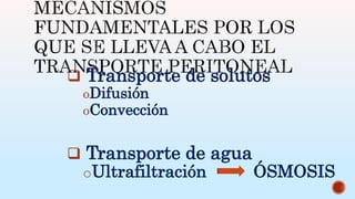  Transporte de solutos
oDifusión
oConvección
 Transporte de agua
oUltrafiltración ÓSMOSIS
 