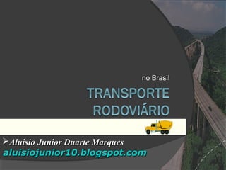 no Brasil
Aluisio Junior Duarte MarquesAluisio Junior Duarte Marques
aluisiojunior10.blogspot.comaluisiojunior10.blogspot.com
 
