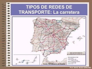 SISTEMA DE TRANSPORTE  POLÍTICA DE TRANSPORTES Prof. ISAAC BUZO SÁNCHEZ b)  La red de transporte española se integra en la red europea.  Las principales repercusiones de esta política son: La mejora de las conexiones de la UE. Se prevé nuevos enlaces con Europa a través de autovías y trenes de alta velocidad. La recepción de fondos europeos para la mejora de las infraestructuras. La adopción de medidas para reducir el impacto ambiental producido por las distintas infraestructuras de transporte. Mapa de la red de carreteras de Europa Fuente: Wikipedia 