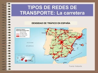 TIPOS DE REDES DE TRANSPORTE: La carretera Prof. ISAAC BUZO SÁNCHEZ Presenta  diseño radial : iniciado en el siglo XVIII (Borbones) con la implantación de una concepción centralista del Estado y consolidado en los años 60 con la modernización de la red. En la actualidad se han añadido ejes transversales Competencias de la red repartidas  entre el  Estado  (itinerarios de interés general y de comunicación internacional, 60 % del tráfico y mayormente de gran capacidad), las  CC.AA.  (garantiza la movilidad intrarregional y sus enlaces con la red estatal) y las  diputaciones y cabildos  (asegura la comunicación intracomarcales y los accesos a las poblaciones). Las  características técnicas  de las carreteras son variadas (anchura y pavimentación). Asume la  mayor parte del tráfico  de mercancías y pasajeros (precio y accesibilidad) 