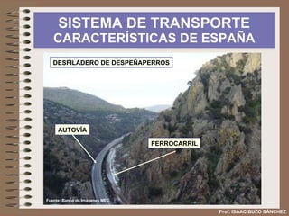 SISTEMA DE TRANSPORTE  CARACTERÍSTICAS DE ESPAÑA Prof. ISAAC BUZO SÁNCHEZ DESFILADERO DE DESPEÑAPERROS AUTOVÍA FERROCARRIL Fuente: Banco de Imágenes MEC 
