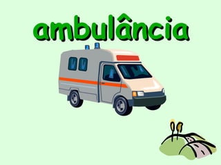 ambulância
 