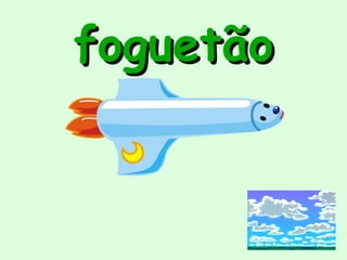 foguetão
 