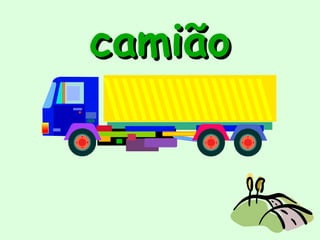 camião
 