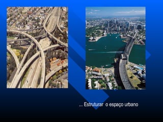 ... Estruturar  o espaço urbano 