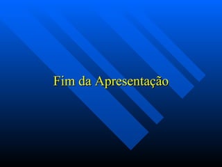 Fim da Apresentação 