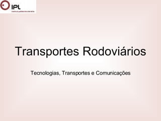 Transportes Rodoviários Tecnologias, Transportes e Comunicações 