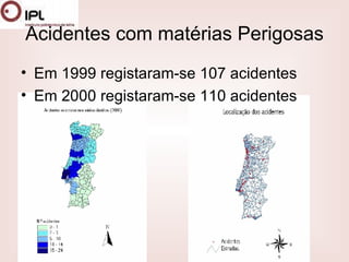 Acidentes com matérias Perigosas Em 1999 registaram-se 107 acidentes  Em 2000 registaram-se 110 acidentes  