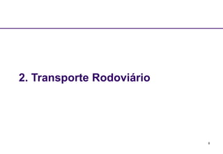 8
2. Transporte Rodoviário
 