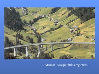 ... Atenuar desequilíbrios regionais Fonte: Internet