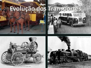 Evolução dos Transportes
 