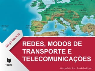 REDES, MODOS DE
TRANSPORTE E
TELECOMUNICAÇÕES
 
