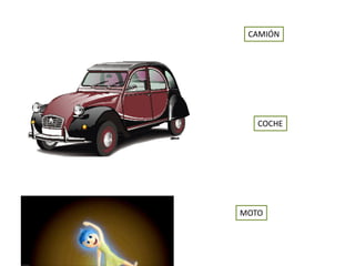 MOTO
CAMIÓN
COCHE
 