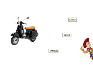 MOTO
COCHE
CAMIÓN
 
