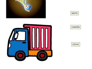 MOTO
CAMIÓN
COCHE
 