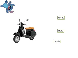 MOTO
COCHE
AVIÓN