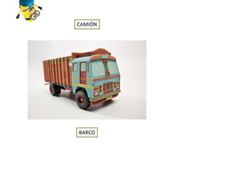 CAMIÓN
BARCO
 