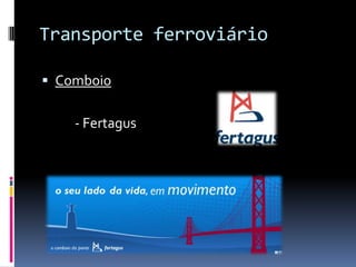 Transporte ferroviário
 Comboio
- Fertagus
 