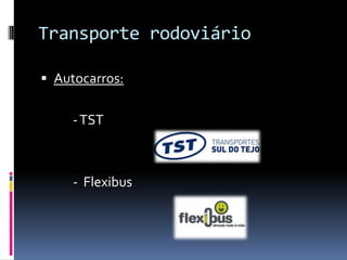 Transporte rodoviário
 Autocarros:
-TST
- Flexibus
 