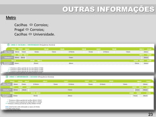 OUTRAS INFORMAÇÕES
Metro
Cacilhas  Corroios;
Pragal  Corroios;
Cacilhas  Universidade.
23
 