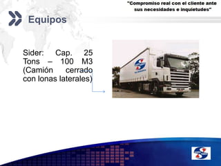 EquiposSider: Cap. 25 Tons – 100 M3 (Camión cerrado con lonas laterales)