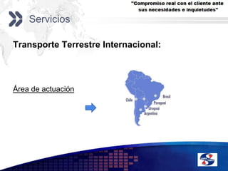 ServiciosTransporte Terrestre Internacional:Área de actuación