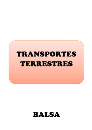 BALSA
TRANSPORTES
TERRESTRES
 
