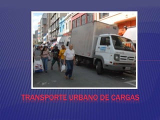 TRANSPORTE URBANO DE CARGAS
 