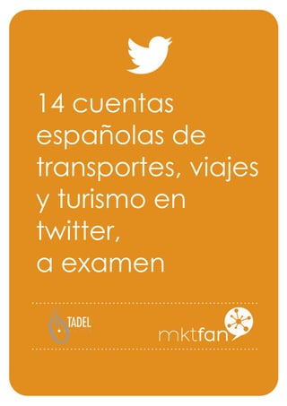 14 cuentas
españolas de
transportes, viajes
y turismo en
twitter,
a examen
 