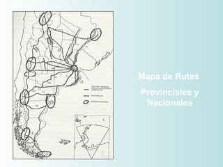 Mapa de Rutas
Provinciales y
Nacionales
 