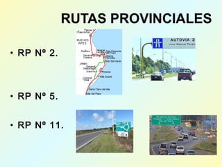 • RP Nº 2.
• RP Nº 5.
• RP Nº 11.
RUTAS PROVINCIALES
 