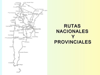 RUTASRUTAS
NACIONALESNACIONALES
YY
PROVINCIALESPROVINCIALES
 