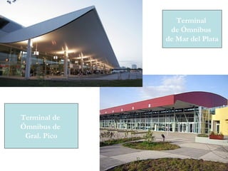 Terminal
de Ómnibus
de Mar del Plata
Terminal de
Ómnibus de
Gral. Pico
 