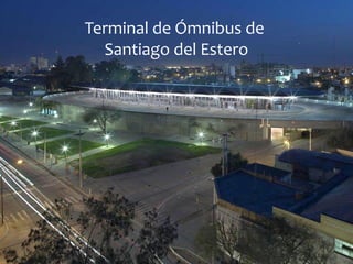 Terminal de Ómnibus de
Santiago del Estero
 