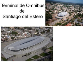 Terminal de Omnibus
de
Santiago del Estero
 