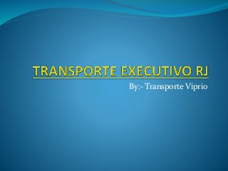 By:- Transporte Viprio
 