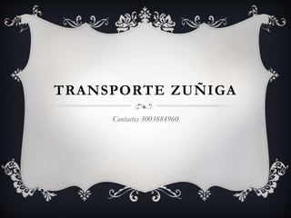 TRANSPORTE ZUÑIGA
Contactos 3003884960
 